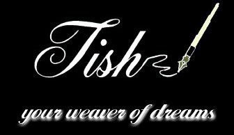 Tish*~* your weaver of dreams